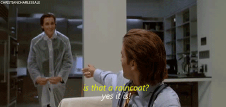 Patrick bateman in a raincoat and Paul confirming if it is one!